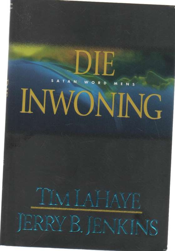 DIE INWONING, SATAN WORD MENS - TIM LAHAYE EN JERRY B JENKINS (1 STE UITGAWE 2000)