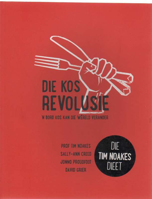 DIE KOS REVOLUSIE 'N BORD KOS KAN DIE WERELD VERANDER - TIM NOAKES (1 STE AFRIKAANSE UITG 2014)