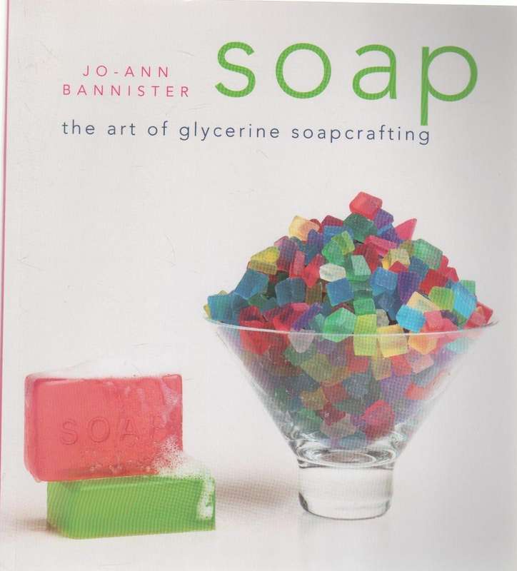 SOAP, THE ART OF GLYCERINE SOAPCRAFTING - JO-ANN BANNISTER (2003)