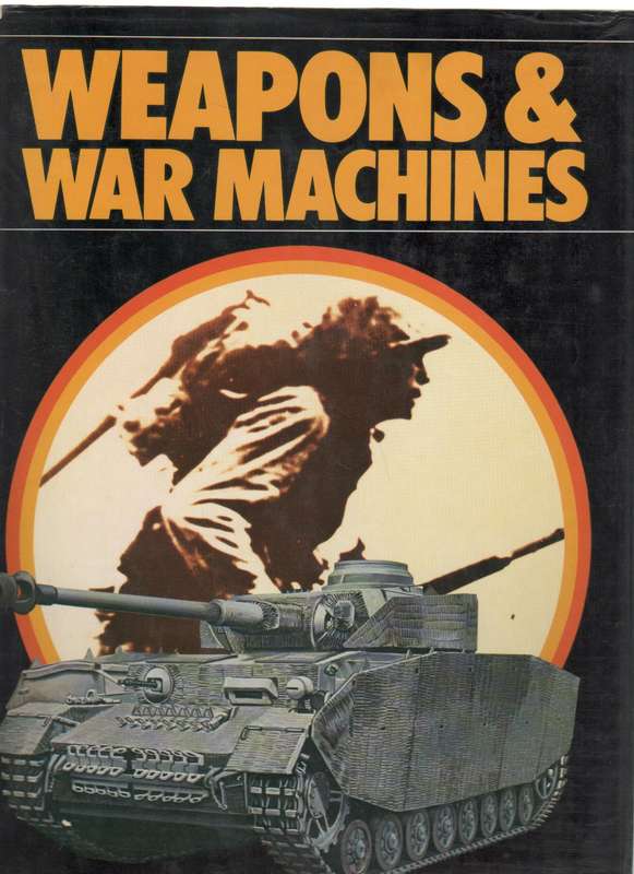 WEAPONS & WAR MACHINES , WORLD WAR II - JOHN BATCHELOR (1976)