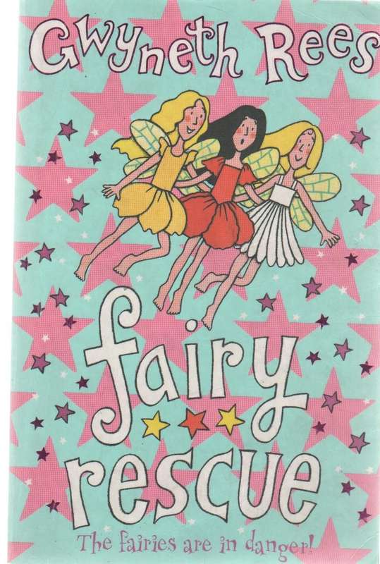 FAIRY RESCUE - GWYNETH REES (1 ST PUBLISHED 2007) TEEN