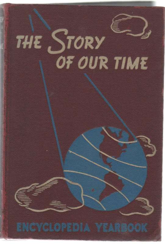 THE STORY OF OUR TIME ENCYCLOPEDIA YEARBOOK 1947 - E V MCLOUGHLIN EDITOR