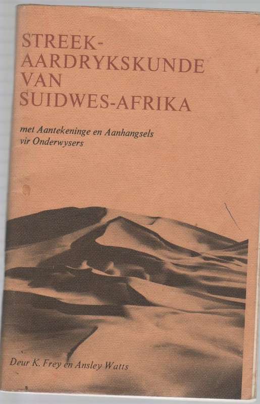 STREEK-AARDRYKSKUNDE VAN SUIDWES-AFRIKA -  K FRY EN ANSLEY WATTS (OUD)