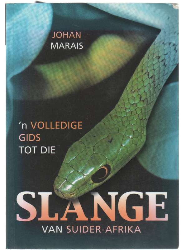 'N VOLLEDIGE GIDS TOT DIE SLANGE VAN SUIDER-AFRIKA - JOHAN MARAIS (2004)