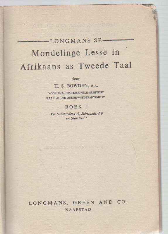 LONGMANS SE MONDELINGE LESSE IN AFRIKAANS AS TWEEDE TAAL - H S BOWDEN (1 STE UITGAWE 1956)