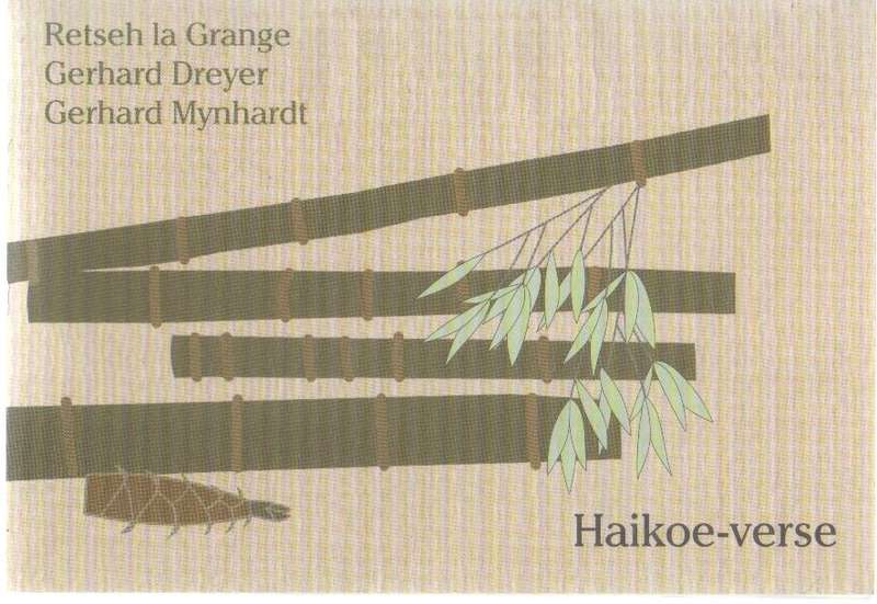 HAIKOE-VERSE - RETSEH LA GRANGE, GERHARD DREYER & GERHARD MYNHARDT (1 STE DRUK 1998)