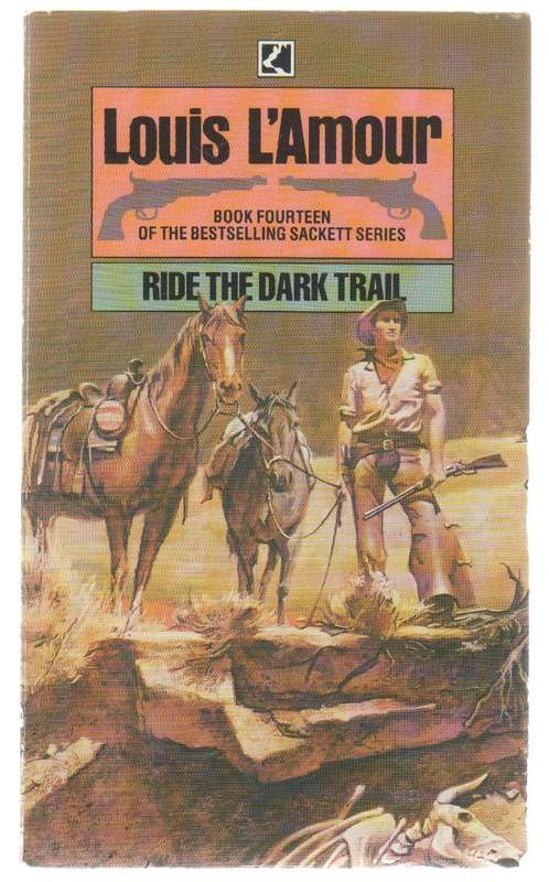 RIDE THE DARK TRAIL - LOUIS LAMOUR (WESTERN - 1985, BOOK FOURTEEN OF THE SACKETT SERIES)