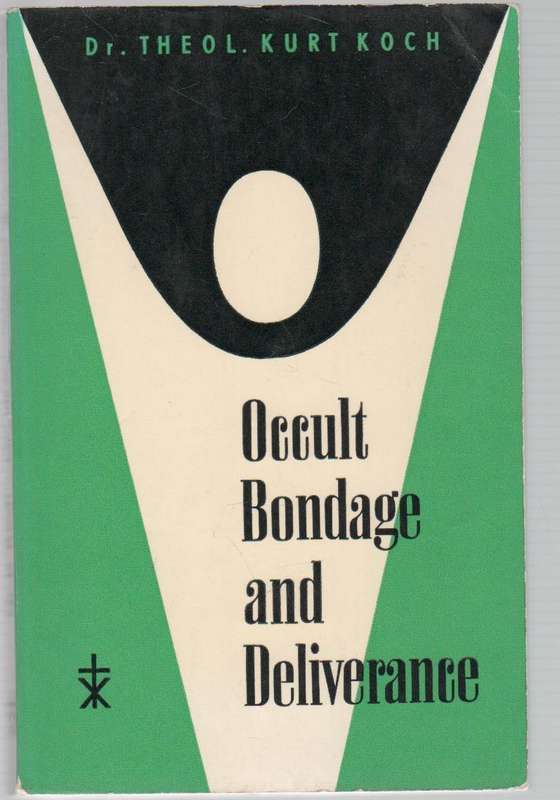 OCCULT BONDAGE AND DELIVERANCE - DR THEOL. KURT KOCH (1970)
