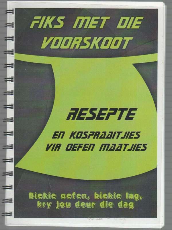 FIKS MET DIE VOORSKOOT, RESEPTE EN KOSPRAATJIES VIR OEFEN MAATJIES