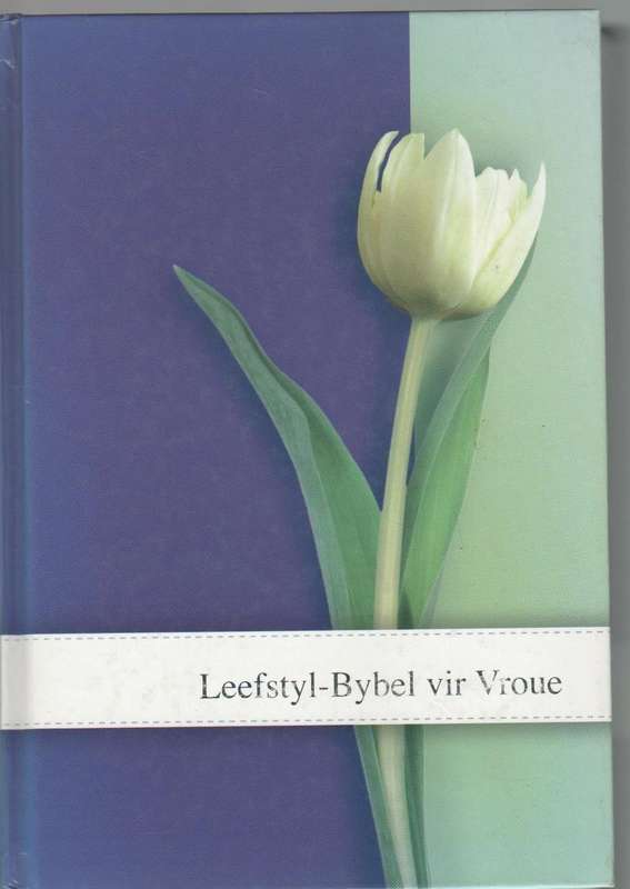 LEEFSTYL BYBEL VIR VROUE - REDIGERING EN VERTALING: ELZETTE HANSEN EN ESTELLE STEENKAMP (2009)