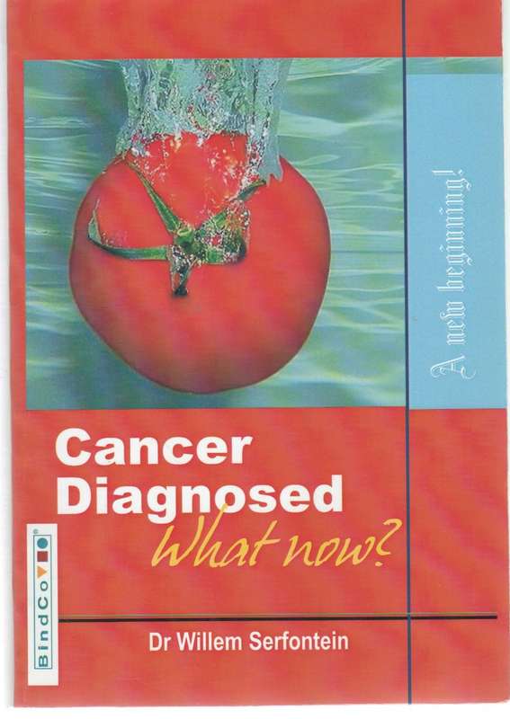 CANCER DIAGNOSED, WHAT NOW? - DR WILLEM SERFONTEIN (SIGNED - 2009)