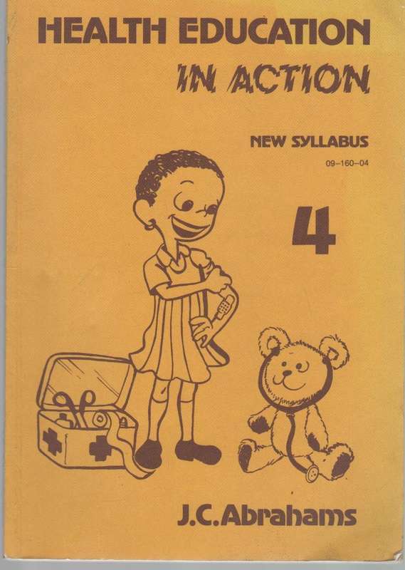 HEALTH EDUCAION IN ACTION  STANDARD 4 - J C ABRAHAMS (6TH IMPRESSION 1999)