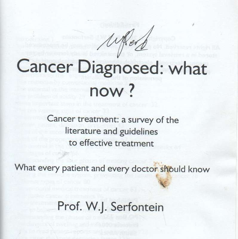 CANCER DIAGNOSED, WHAT NOW? - DR WILLEM SERFONTEIN (SIGNED - 2009)