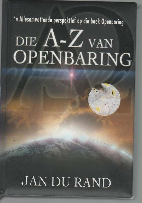 DIE A-Z VAN OPENBARING - JAN DU RAND (1 STE UITGAWE 2007)