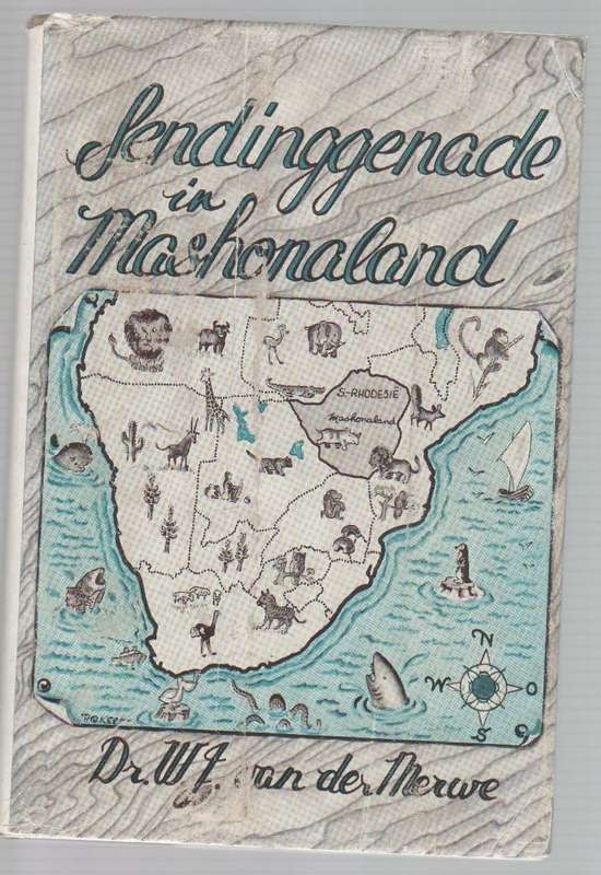SENDINGGENADE IN MASHONALAND - DR W J VAN DER MERWE (VOORWOORD 1952 GEDATEER)