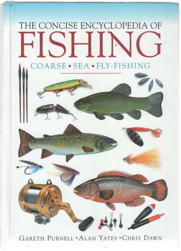 THE CONCISE ENCYCLOPEDIA OF FISHING, COARSE, SEA & FLY FISHING - CHRIS DAWN (1999)