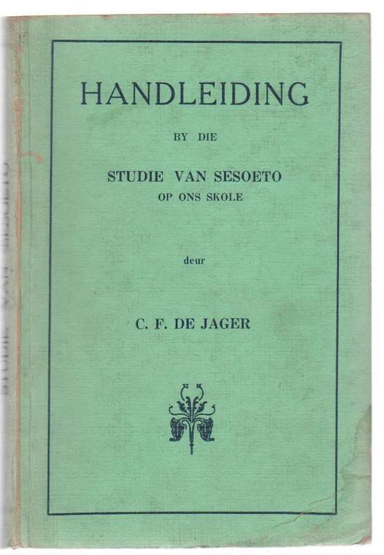 HANDLEIDING BY DIE STUDIE VAN SESOETO OP ONS SKOLE - C F DE JAGER (1936)