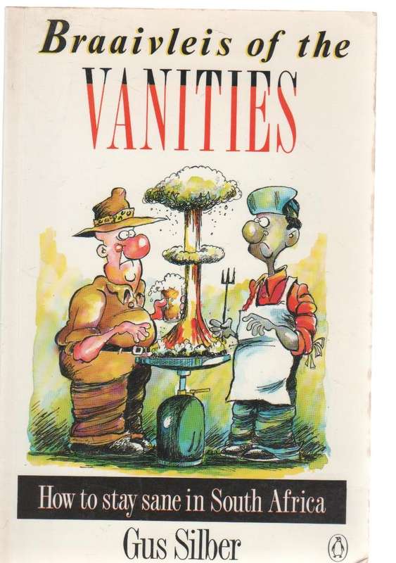 BRAAIVLEIS OF THE VANITIES , HOW TO STAY SANE IN SOUTH AFRICA - GUS SILBER (1993)