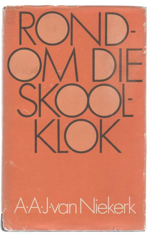 RONDOM DIE SKOOLKLOK - A A J VAN NIEKERK (1 STE DRUK 1976)