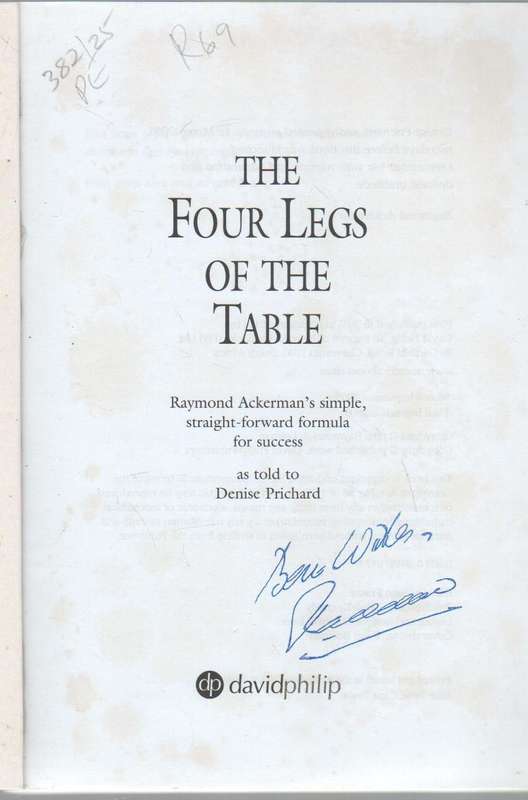 THE FOUR LEGS OF THE TABLE - RAYMOND ACKERMAN'S FORMULA FOR SUCCESS - DENISE PRICHARD (2005)