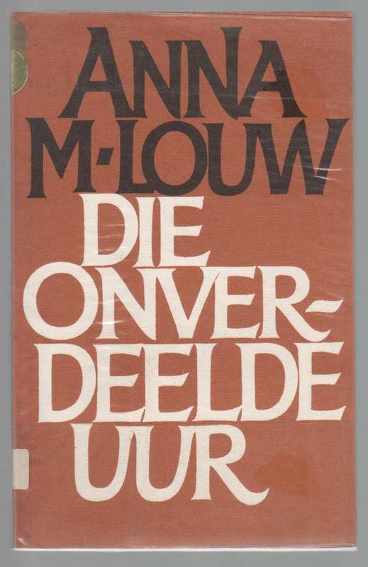 DIE ONVERDEELDE UUR - ANNA M LOUW (2 DE DRUK 1984)