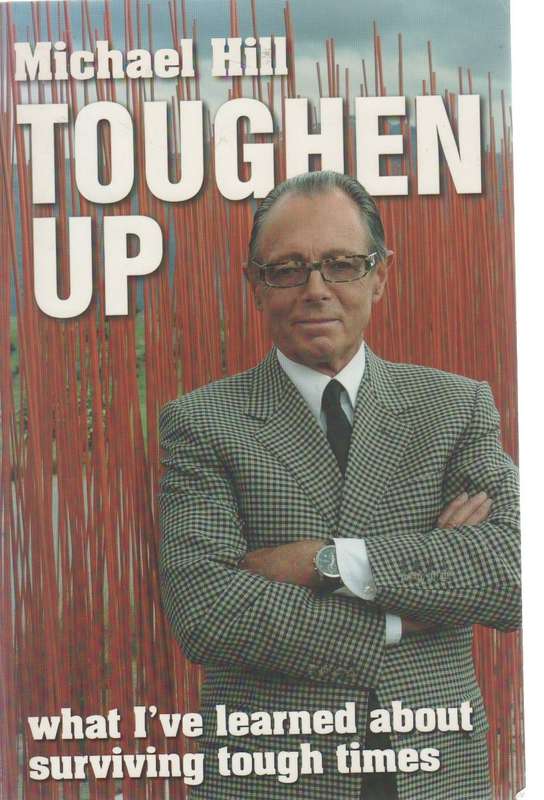 TOUGHEN UP, WHAT I'VE LEARNED ABOUT SURVIVING TOUGH TIMES - MICHAEL HILL (1 ST PUBLISHED 2009)