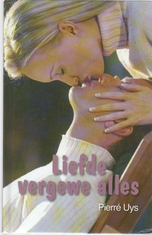 LIEFDE VERGEWE ALLES - PIERRE UYS (1 STE DRUK 2007 - GROOTDRUK)
