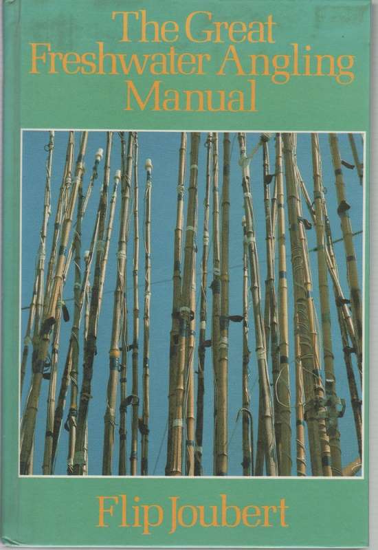 THE GREAT FRESHWATER ANGLING MANUAL - FLIP JOUBERT (1 ST EDITION 1988)