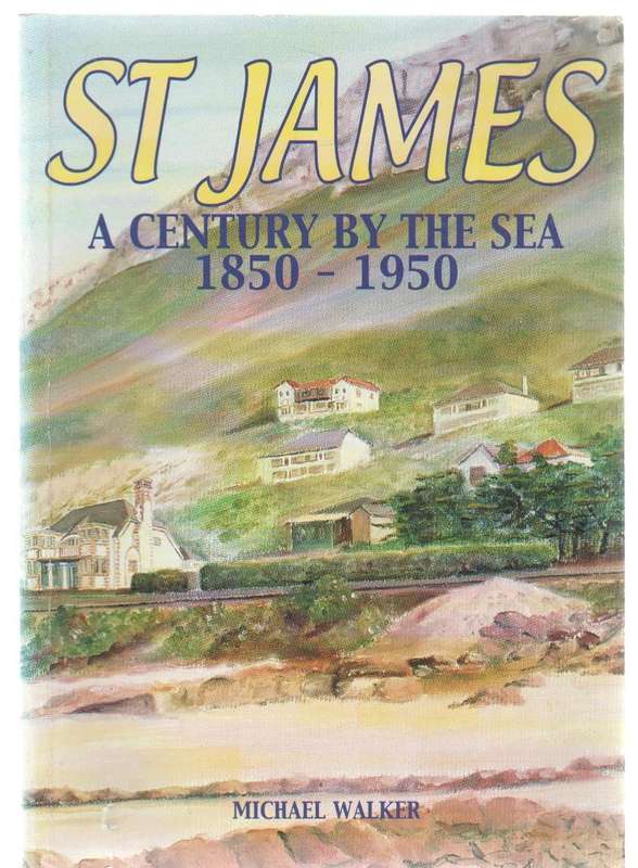 ST JAMES, A CENTURY BY THE SEA 1850 - 1950 - MICHAEL WALKER (SIGNED) KALK BAY HISTORICAL ASSOCIATION