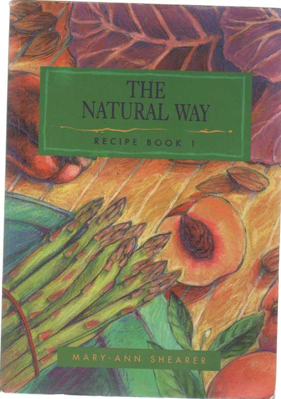 THE NATURAL WAY, RECIPE BOOK 1 - MARY-ANN SHEARER (1 ST EDITION 1995)