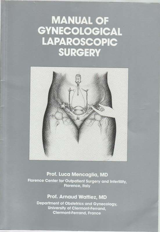 MANUAL OF GYNECOLOGICAL LAPAROSCOPIC SURGERY - PROF LUCA MENCAGLIA & PROF ARNAUD WATTIEZ (2005)