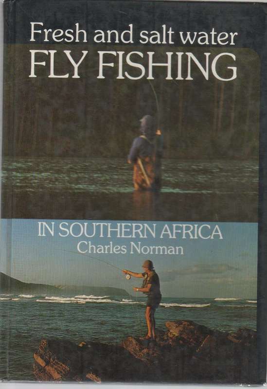 FRESH AND SALT WATER FLY FISHING IN SOUTHERN AFRICA - CHARLES NORMAN (1 ST EDITION 1987)