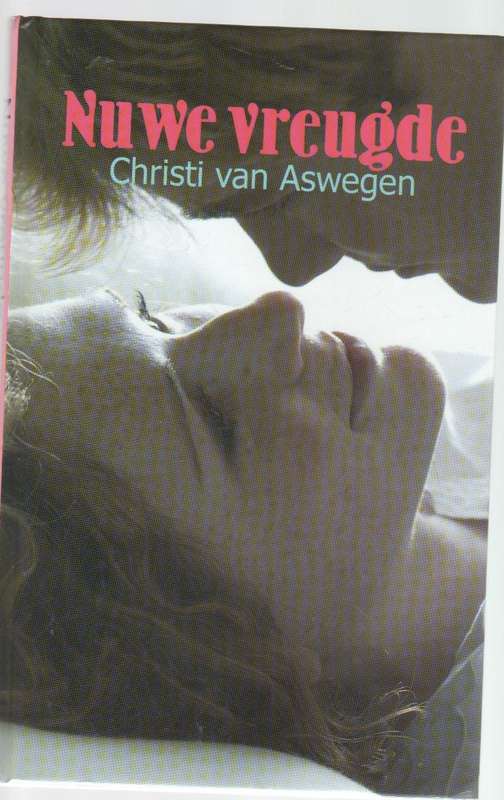 NUWE VREUGDE - CHRISTI VAN ASWEGEN ( GROOTDRUK - 1 STE DRUK 2008)