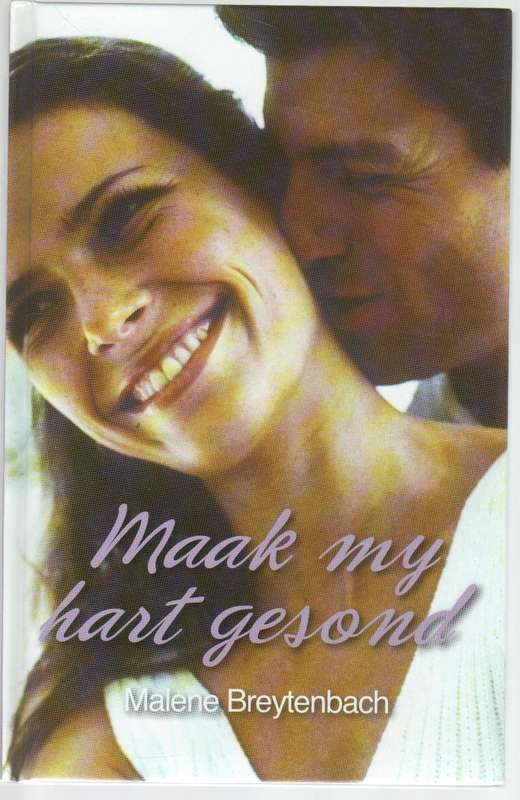 MAAK MY HART GESOND - MARLENE BREYTENBACH (GROOTDRUK - 1 STE DRUK 2007)