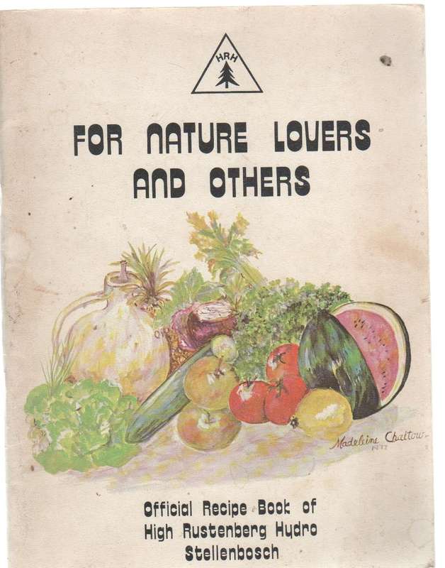 FOR NATURE LOVERS AND OTHERS - OFFICIAL RECIPE BOOK OF HIGH RUSTENBERG HYDRO STELLENBOSCH