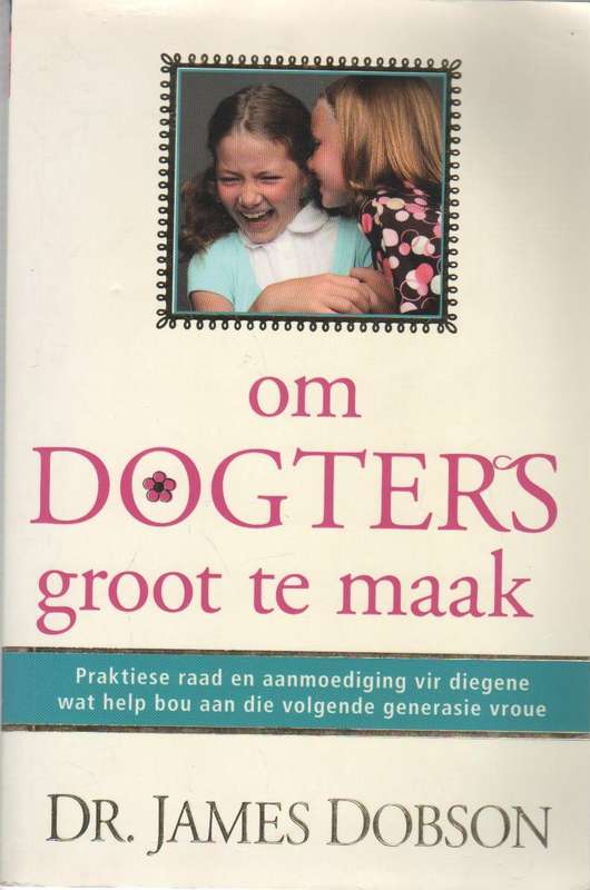OM DOGTERS GROOT TE MAAK - DR JAMES DOBSON (1 STE UITGAWE 2010)