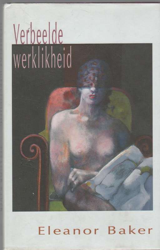 VERBEELDE WERKLIKHEID - ELEANOR BAKER (1 STE UITGAWE 1996)