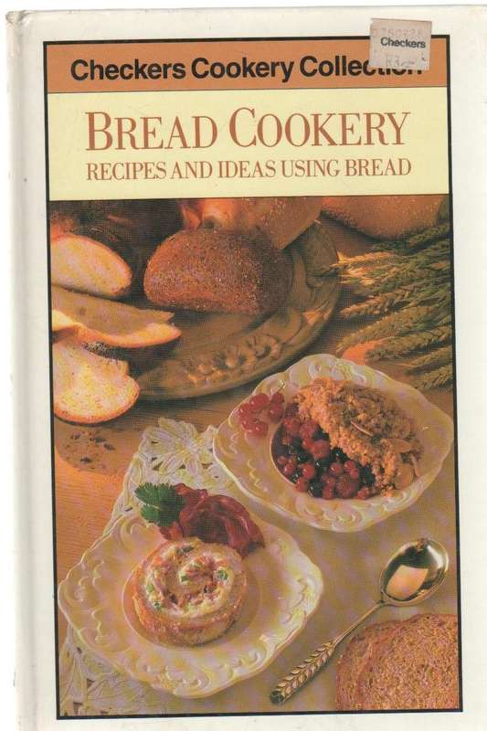 BREAD COOKERY RECIPES AND IDEAS USING BREAD - KATE MOSELEY (1 ST PUBLISHED 1986 BY CHECKERS)