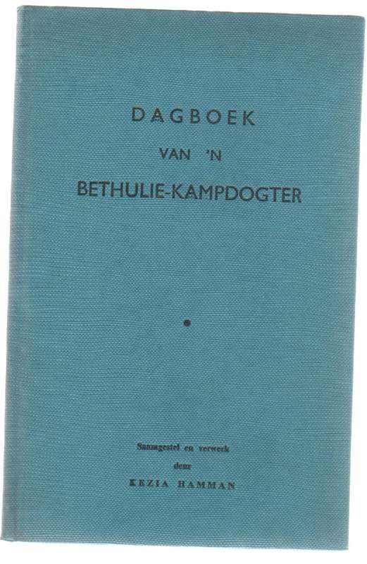 DAGBOEK VAN 'N BETHULIE-KAMPDOGTER - KEZIA HAMMAN (VOORWOORD 1965 GEDATEER) BOEROORLOG