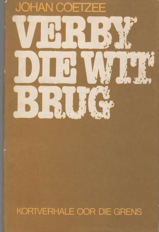 VERBY DIE WIT BRUG - JOHAN COETZEE (5 DE DRUK 1982)