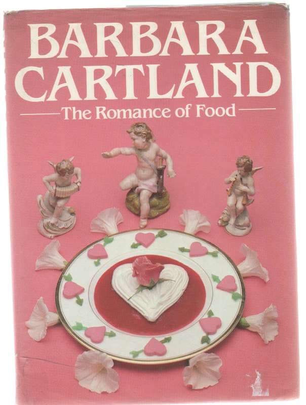 THE ROMANCE OF FOOD - BARBARA CARTLAND (1 ST PUBLISHED 1984)