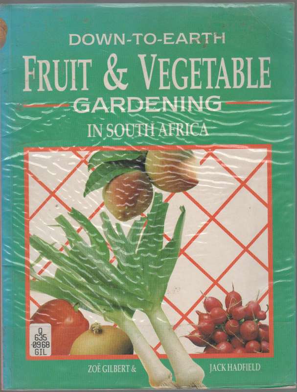 DOWN-TO-EARTH FRUIT & VEGETABLE GARDENING IN SOUTH AFRICA - ZOE GILBERT & JACK HADFIELD (1987)