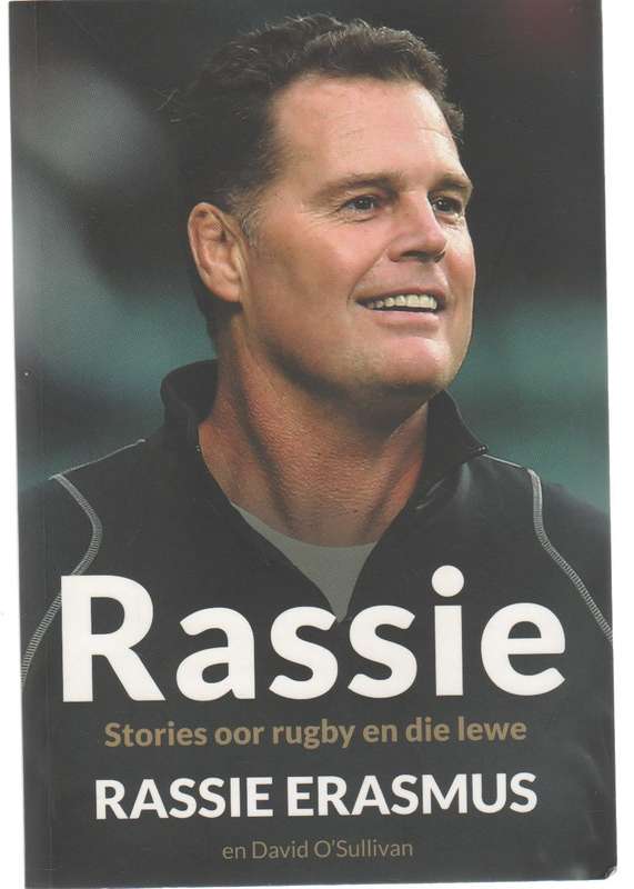 RASSIE, STORIES OOR RUGBY EN DIE LEWE - RASSIE ERASMUS & DAVID O'SULLIVAN (I STE UITGAWE 2023)