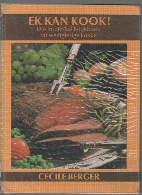 EK KAN KOOK, DIE IN-DIE-KOL KOOKBOEK VIR WEETGIERIGE KOKKE - CECILE BERGER (1 STE DRUK 1990)