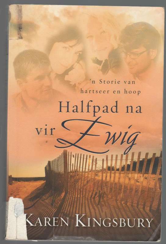 HALFPAD NA VIR EWIG - KAREN KINGSBURY (1 STE AFRIKAANSE UITGAWE 2006)
