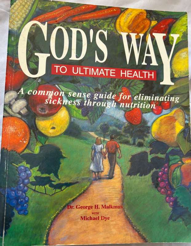 Gods Way to Ultimate Health by Dr George H Malkmus with Michael Dye