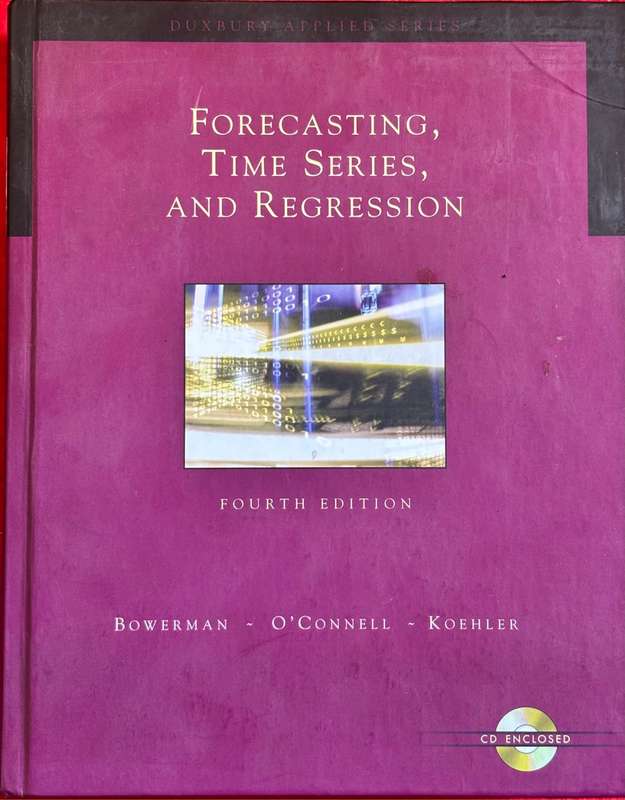 Forecasting, Time Series, and Regression 4th Edition with CD, Bowerman- OConnel- Koehler book