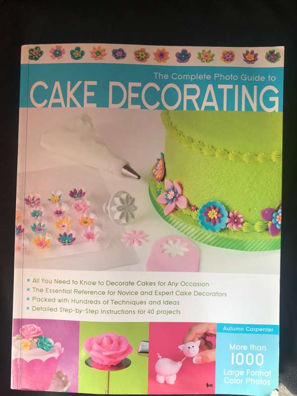Complete Photo Guide to Cake Decorating by Autumn Carpenter more than 1000 large format color photos
