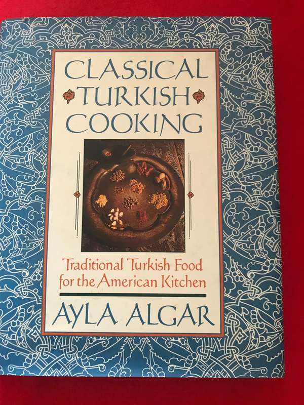 Classical Turkish Cooking: Traditional Turkish Food for the American Kitchen by Ayla E Algar