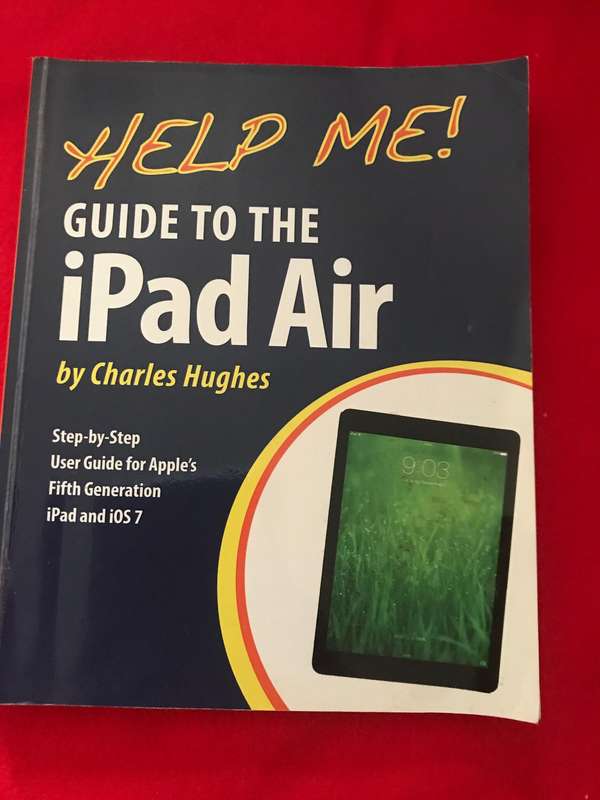 Help Me! Guide to the iPad Air: Step-by-Step User Guide for the Fifth Generation iPad and iOS 7